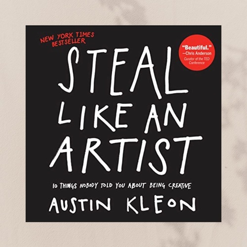 Steal Like an artist by Austin Kleon 